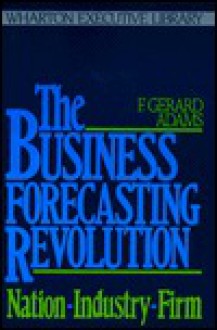 The Business Forecasting Revolution - F. Gerard Adams