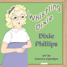 Whistling Dixie - Dixie Phillips, Laureen Caponigro