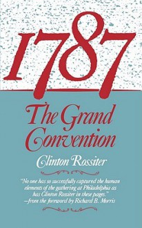 1787: The Grand Convention - Clinton Rossiter