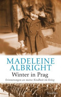 Winter in Prag: Erinnerungen an meine Kindheit im Krieg (German Edition) - Madeleine K. Albright, Norbert Juraschitz