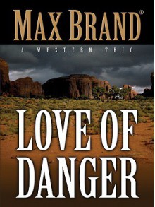 The Love of Danger - Max Brand