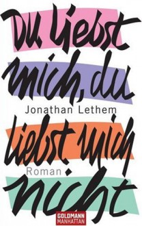 Du liebst mich, du liebst mich nicht - Jonathan Lethem, Michael Zöllner