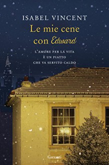 Le mie cene con Edward - Isabel Vincent, Laura Noulian