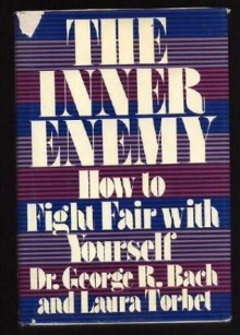 The Inner Enemy: How to Fight Fair With Yourself - George Robert Bach, Laura Torbet