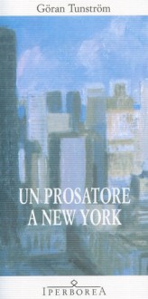 Un prosatore a New York - Göran Tunström, Fulvio Ferrari