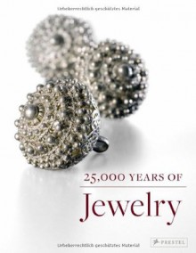 25,000 Years of Jewelry - Maren Eichhorn-Johannsen, Adelheid Rasche