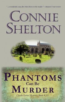 Phantoms Can Be Murder: Charlie Parker Mystery #13: The Charlie Parker Mystery Series - Connie Shelton