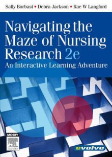 Navigating the Maze of Nursing Research: An Interactive Learning Adventure - Sally Borbasi, Debra Jackson