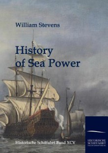 History of Sea Power - William Stevens