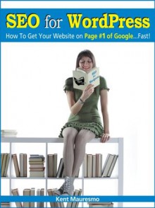 SEO for WordPress: How To Get Your Website on Page #1 of Google...Fast! (Read2Learn Guides) - Anastasiya Petrova, Kent Mauresmo