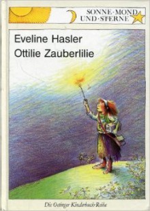 Ottilie Zauberlilie - Eveline Hasler