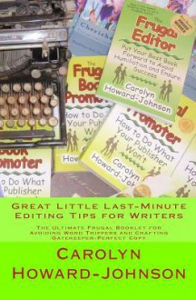 Great Little Last-Minute Editing Tips for Writers: The Ultimate Frugal Booklet for Avoiding Word Trippers and Crafting Gatekeeper-Perfect Copy - Carolyn Howard-Johnson