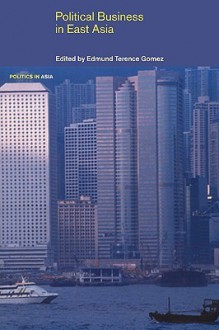 Political Business in East Asia - Edmund Terence Gomez