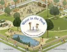 Water in the Park: A Book About Water and the Times of the Day - Emily Jenkins, Stephanie Graegin