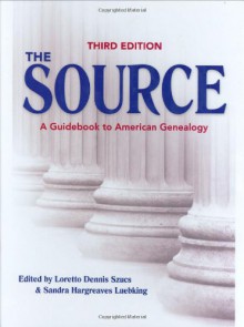 The Source: A Guidebook Of American Genealogy (Third Edition) - Loretto Dennis Szucs, Loretto Dennis Szucs