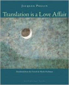 Translation Is a Love Affair - Jacques Poulin, Sheila Fischman