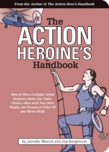 The Action Heroine's Handbook - Jennifer Worick, Joe Borgenicht