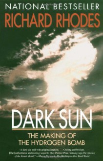 Dark Sun: The Making of the Hydrogen Bomb - Richard Rhodes