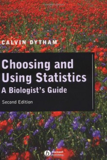 Choosing And Using Statistics: A Biologist's Guide - Calvin Dytham
