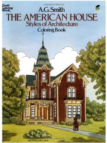 The American House Styles of Architecture - A.G. Smith