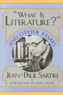 "What is Literature?" and Other Essays - Jean-Paul Sartre, Steven Ungar