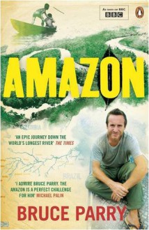 Amazon. Bruce Parry with Jane Houston - Bruce Parry