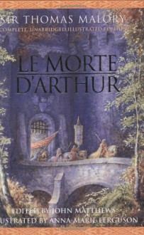 Le Morte D'Arthur - Thomas Malory, John Matthews, Anna-Marie Ferguson