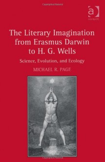 The Literary Imagination from Erasmus Darwin to H.G. Wells: Science, Evolution, and Ecology - Michael R. Page