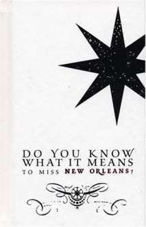 Do You Know What It Means to Miss New Orleans? - Chin Music Press, Craig Mod, Toni McGee Causey, Jason Berry, Colleen Mondor, Ray Shea, Chin Music Press