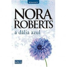 A Dália Azul (Trilogia do Jardim #1) - Nora Roberts