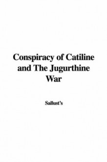 Conspiracy of Catiline and the Jugurthine War - Sallust's