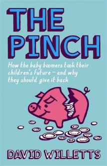 The Pinch: How the baby boomers took their children's future - and why they should give it back - David Willetts