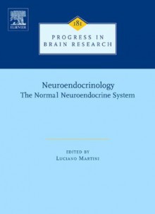 Neuroendocrinology: THE NORMAL NEUROENDOCRINE SYSTEM: 181 (Progress in Brain Research) - Luciano Martini, George Chrousos, Fernand Labrie Md PhD, Karel Pacak, Donald W. Pfaff