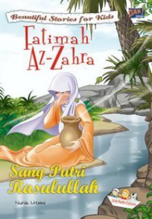 Fatimah Az-Zahra Sang Putri Rasulullah (Beautiful Stories for Kids) - Nunik Utami, Nur Cililia, Dadan Ramadhan, Huda Wahid