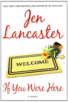 If You Were Here: A Novel - Jen Lancaster