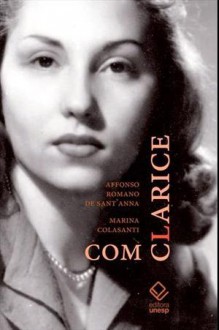 Com Clarice - Affonso Romano de Sant'Anna, Marina Colasanti