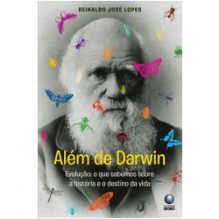 Além de Darwin - Evolução: o que Sabemos sobre a História e o Destino da Vida - Reinaldo José Lopes