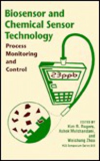 Biosensor and Chemical Sensor Technology: Process Monitoring and Control - Kim R. Rogers, Ashok Mulchandani, Weichang Zhou