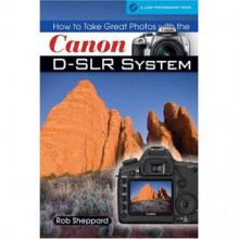 How to Take Great Photos with the Canon D-SLR System - Rob Sheppard