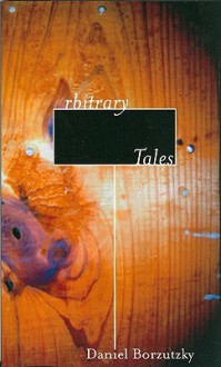 Arbitrary Tales - Daniel Borzutzky