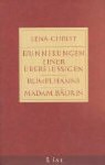 Erinnerungen einer Überflüssigen. Madam Bäurin. Rumplhanni. - Lena Christ