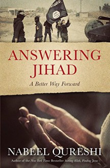 Answering Jihad: A Better Way Forward - Nabeel Qureshi