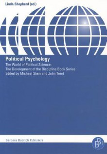 Political Psychology (World Of Political Science: The Development Of The Disciplin) - Linda Evans Shepherd