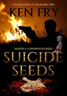 Suicide Seeds: Murder is a Growing Business - Ken Fry, Eeva Lancaster