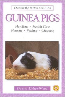 Guinea Pigs (Owning the Perfect Small Pet) - Dennis Kelsey-Wood