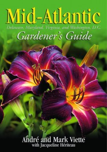 Mid-Atlantic Gardener's Guide - Andre Viette, Jacqueline Heriteau, Mark Viette