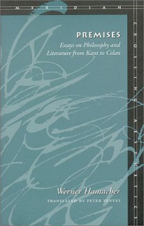 Premises: Essays on Philosophy and Literature from Kant to Celan - Werner Hamacher, Peter Fenves