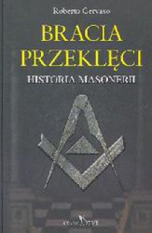 Bracia przeklęci Historia masonerii - Roberto Gervaso