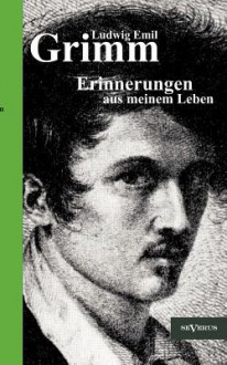 Ludwig Emil Grimm - Erinnerungen Aus Meinem Leben. Herausgegeben Und Erg Nzt Von Adolf Stoll - Ludwig Emil Grimm