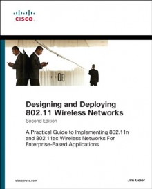 Designing and Deploying 802.11 Wireless Networks: A Practical Guide to Implementing 802.11n and 802.11ac Wireless Networks For Enterprise-Based Applications (2nd Edition) (Networking Technology) - Jim Geier